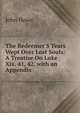 The Redeemer'S Tears Wept Over Lost Souls: A Treatise On Luke Xix. 41, 42. with an Appendix ., John Howe 