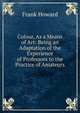 Colour, As a Means of Art: Being an Adaptation of the Experience of Professors to the Practice of Amateurs, Frank Howard 