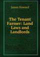 The Tenant Farmer: Land Laws and Landlords, James Howard 