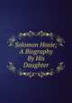 Solomon Hoxie; A Biography By His Daughter, 