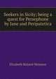 Seekers in Sicily; being a quest for Persephone by Jane and Peripatetica, Elizabeth Bisland Wetmore 