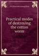 Practical modes of destroying the cotton worm, J D.] [from old catalog] [Hoyt 