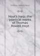 Hoyt's harp: the poetical works of Thomas Rowell Hoyt, Thomas Rowell Hoyt 