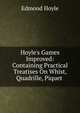 Hoyle's Games Improved: Containing Practical Treatises On Whist, Quadrille, Piquet ., Edmond Hoyle 
