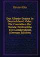 Das Alteste Drama in Deutschland: Oder: Die Comodien Der Nonne Hrotswitha Von Gandersheim (German Edition), Hrotsvitha 