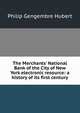 The Merchants' National Bank of the City of New York electronic resource: a history of its first century, Philip Gengembre Hubert 