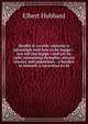 Health & wealth: wherein is pleasingly told how to be happy--but not too happy--and yet be rich; containing thoughts, always sincere and sometimes . a burden to himself, a weariness to hi, Hubbard Elbert 