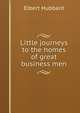 Little journeys to the homes of great business men, Hubbard Elbert 