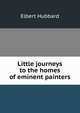 Little journeys to the homes of eminent painters, Hubbard Elbert 