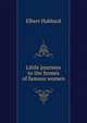 Little journeys to the homes of famous women, Hubbard Elbert 