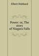 Power: or, The story of Niagara Falls, Hubbard Elbert 