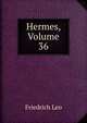 Hermes, Volume 36, Friedrich Leo 