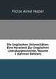 Die Englischen Universitaten: Eine Vorarbeit Zur Englischen Literaturgeschichte, Volume 2 (German Edition), Victor Aime Huber 