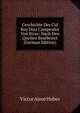 Geschichte Des Cid Ruy Diaz Campeador Von Bivar: Nach Den Quellen Bearbeitet (German Edition), Victor Aime Huber 