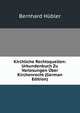 Kirchliche Rechtsquellen: Urkundenbuch Zu Vorlesungen Uber Kirchenrecht (German Edition), Bernhard Hubler 