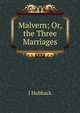 Malvern; Or, the Three Marriages, J Hubback 