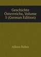 Geschichte Osterreichs, Volume 5 (German Edition), Alfons Huber 