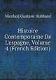 Histoire Contemporaine De L'espagne, Volume 4 (French Edition), Nicolas] Gustave Hubbard 