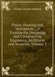 Power, Heating and Ventilation .: A Treatise for Designing and Constructing Engineers, Architects and Students, Volume 2, Charles Lincoln Hubbard 
