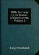 Little Journeys to the Homes of Great Lovers, Volume 2, Hubbard Elbert 