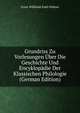Grundriss Zu Vorlesungen Uber Die Geschichte Und Encyklopadie Der Klassischen Philologie (German Edition), Ernst Willibald Emil Hubner 