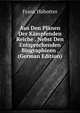 Aus Den Planen Der Kampfenden Reiche . Nebst Den Entsprechenden Biographieen . (German Edition), Franz Hubotter 
