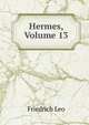 Hermes, Volume 13, Friedrich Leo 