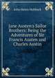 Jane Austen's Sailor Brothers: Being the Adventures of Sir Francis Austen and Charles Austin, John Henry Hubback 