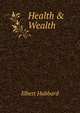 Health & Wealth, Hubbard Elbert 