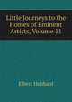 Little Journeys to the Homes of Eminent Artists, Volume 11, Hubbard Elbert 