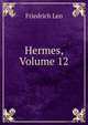 Hermes, Volume 12, Friedrich Leo 
