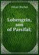 Lohengrin, son of Parsifal;, Oliver Huckel 