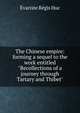 The Chinese empire: forming a sequel to the work entitled "Recollections of a journey through Tartary and Thibet", Huc Evariste Regis 