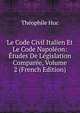 Le Code Civil Italien Et Le Code Napoleon: Etudes De Legislation Comparee, Volume 2 (French Edition), Theophile Huc 