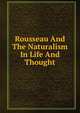 Rousseau And The Naturalism In Life And Thought, 