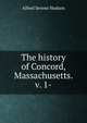 The history of Concord, Massachusetts. v. 1-, Alfred Sereno Hudson 