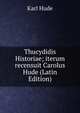 Thucydidis Historiae; iterum recensuit Carolus Hude (Latin Edition), Karl Hude 