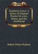 Southern Lyrics: A Series of Original Poems On Love, Home, and the Southland, Robert Paine Hudson 
