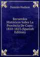 Recuerdos Historicos Sobre La Provincia De Cuyo: 1810-1823 (Spanish Edition), Damian Hudson 