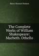 The Complete Works of William Shakespeare: Macbeth. Othello, Henry Norman Hudson 