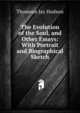 The Evolution of the Soul, and Other Essays: With Portrait and Biographical Sketch, Thomson Jay Hudson 