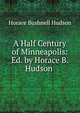 A Half Century of Minneapolis: Ed. by Horace B. Hudson ., Horace Bushnell Hudson 