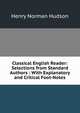 Classical English Reader: Selections from Standard Authors : With Explanatory and Critical Foot-Notes, Henry Norman Hudson 