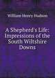 A Shepherd's Life: Impressions of the South Wiltshire Downs, Hudson, W. H. 