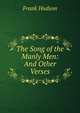 The Song of the Manly Men: And Other Verses, Frank Hudson 