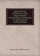 Agricultural commerce; the organization of American commerce in agricultural commodities, Grover G. b. 1884 Huebner 
