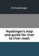 Huebinger's map and guide for river to river road;, M Huebinger 