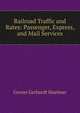 Railroad Traffic and Rates: Passenger, Express, and Mail Services, Grover Gerhardt Huebner 