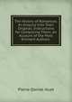 The History of Romances: An Enquiry Into Their Original; Instructions for Composing Them; an Account of the Most Eminent Authors ., Pierre-Daniel Huet 