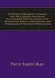 The History of Romances: An Enquiry Into Their Original; Instructions for Composing Them; an Account of the Most Eminent Authors, with Characters, and . Performances of That Kind. Written in Latin, Pierre-Daniel Huet 